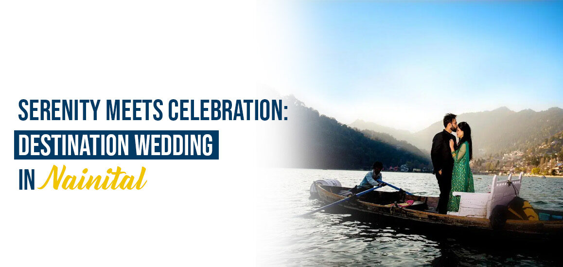 Serenity Meets Celebration: Destination Wedding in Nainital