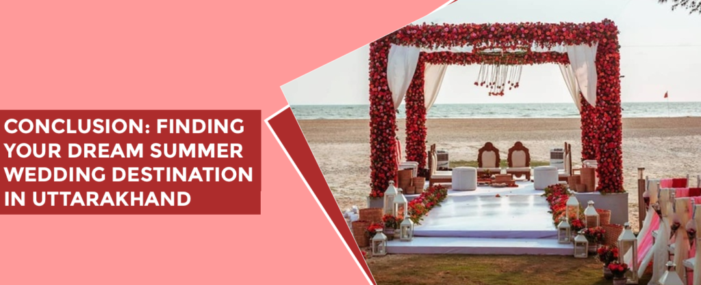 Conclusion: Finding Your Dream Summer Wedding Destination In Uttarakhand