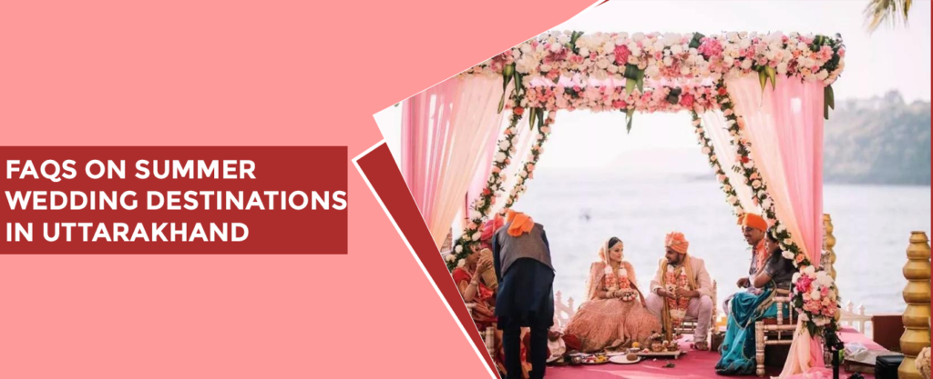 FAQs on Summer Wedding Destinations In Uttarakhand