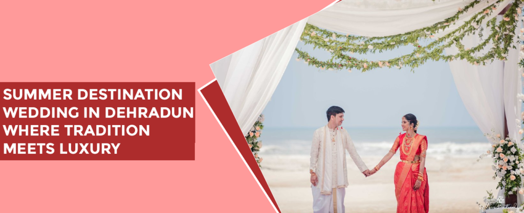 Luxury Summer Destination Wedding In Dehradun