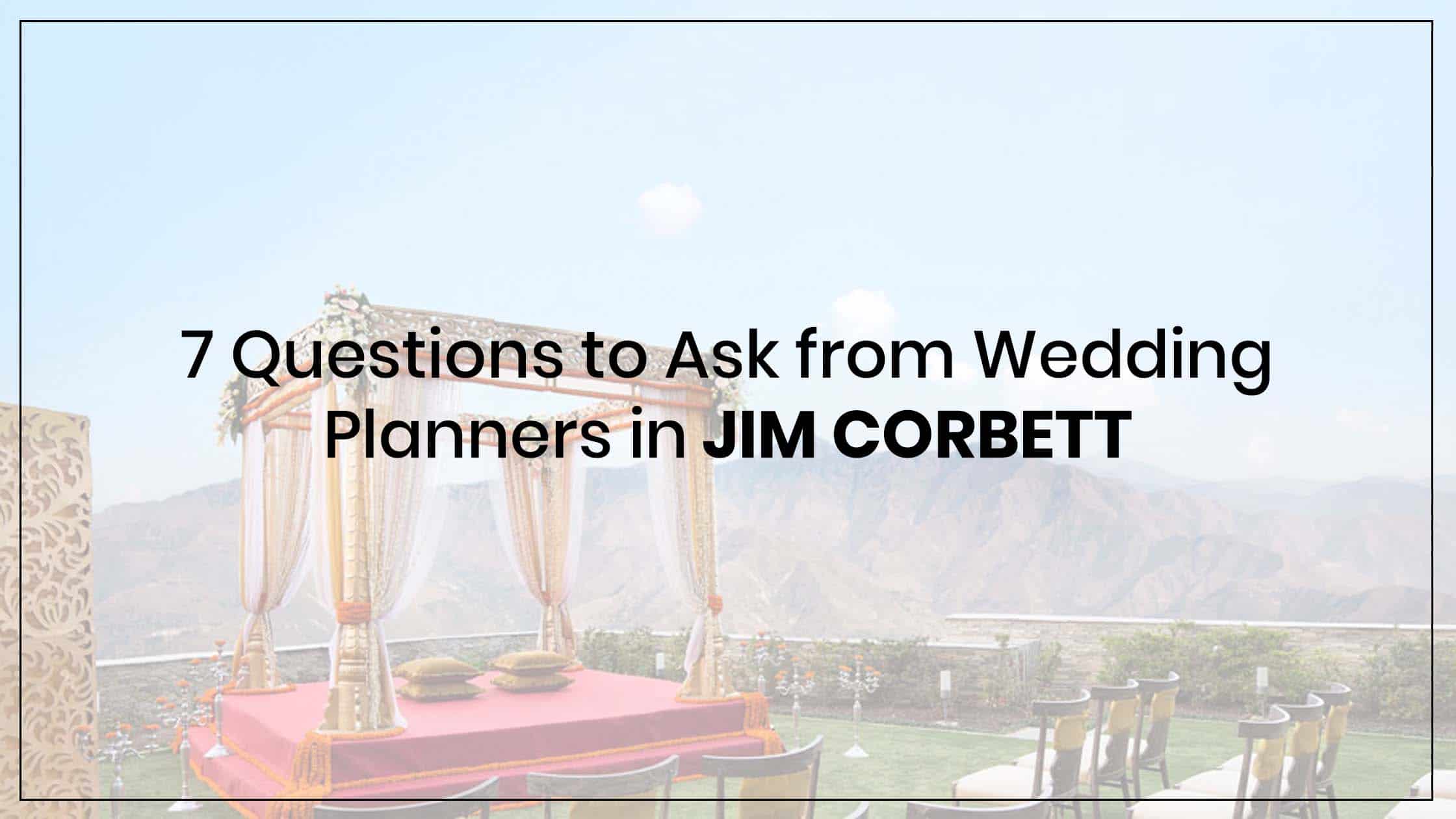 7Questions to Ask from wedding planners in Jim Corbett