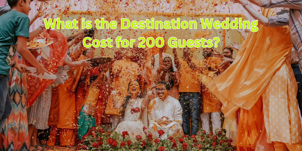 Destination Wedding Cost for 200 Guests